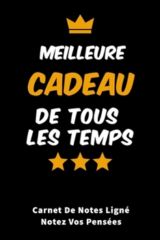 Paperback Meilleur Cadeau De Tous Les Temps carnet de notes lign? pour notez vos pens?es: Carnet de notes lign? et Citation positive, Excellente id?e de Cadeau [French] Book