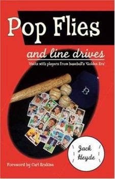 Paperback Pop Flies and Line Drives: Visits with Players from Baseball's "Golden Era" Book