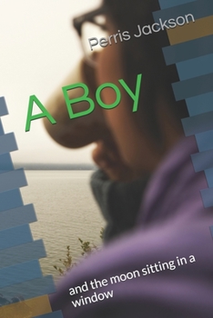 Paperback A Boy: and the moon sitting in a window Book