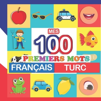 Paperback mes 100 premiers mots Français-turc: Apprendre (turc) enfants 2 à 7 ans [French] Book