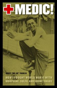 Paperback Medic!: How I Fought World War II with Morphine, Sulfa, and Iodine Swabs Book