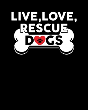 Live, Love, Rescue Dogs: Live, Love, Rescue Dogs Cute Dog Owners 2020-2021 Weekly Planner & Gratitude Journal (110 Pages, 8" x 10") Blank Sections For ... Moments of Thankfulness & To Do Lists