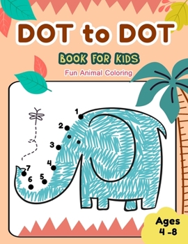 Paperback Dot to Dot Books for Kids Ages 4-8 Fun Animal Coloring: CUTE ELEPHANT Dot to Dot Books for Kids Ages 4-8 Fun Animal Coloring: Connect The Dots Books f Book