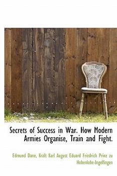 Secrets of Success in War How Modern Armies Organise, Train and Fight