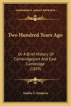 Paperback Two Hundred Years Ago: Or A Brief History Of Cambridgeport And East Cambridge (1859) Book