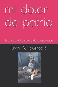 Paperback mi dolor de patria: Es la hora del perd?n y de la reparaci?n [Spanish] Book