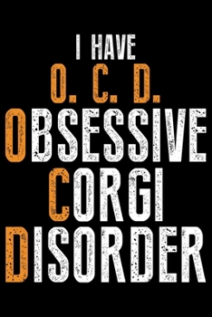 I Have O.C.D Obsessive Corgi Disorder: Corgi Life Journal Notebook - Pembroke Welsh Corgi Lover Gifts - Corgi Lover Corgi Dog Notebook Journal - Corgi ... Corgi Diary, Corgi Face, New Corgi Gifts