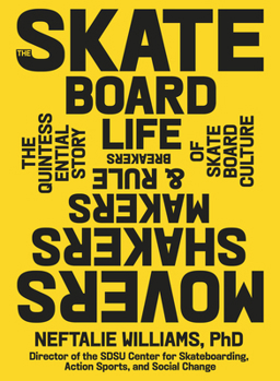 Hardcover The Skateboard Life: Movers, Shakers, Makers & Rulebreakers: The Quintessential Story of Skateboard Culture Book