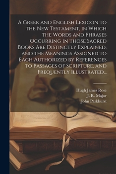 Paperback A Greek and English Lexicon to the New Testament, in Which the Words and Phrases Occurring in Those Sacred Books Are Distinctly Explained, and the Mea Book