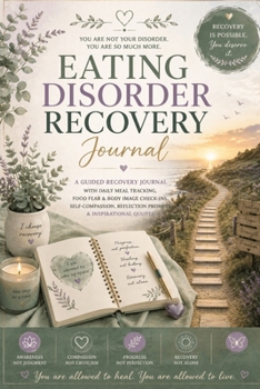 Eating Disorder Recovery Journal: A Guided Recovery Journal with Daily Meal Tracking, Food Fear & Body Image Check-Ins, Self-Compassion, Reflection Prompts & Inspirational Quotes