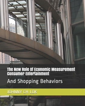 Paperback The New Role Of Economic Measurement Consumer Entertainment: And Shopping Behaviors Book