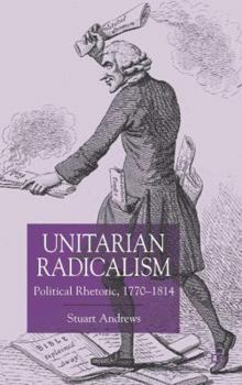 Hardcover Unitarian Radicalism: Political Impact, 1770-1814 Book