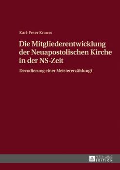 Hardcover Die Mitgliederentwicklung der Neuapostolischen Kirche in der NS-Zeit: Decodierung einer Meistererzaehlung? [German] Book