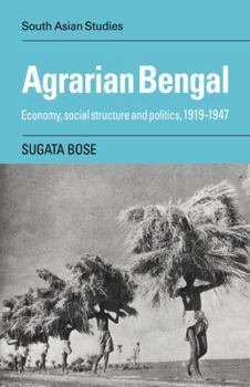 Agrarian Bengal: Economy, Social Structure and Politics, 1919-1947 - Book  of the Cambridge South Asian Studies