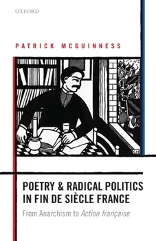 Paperback Poetry and Radical Politics in Fin de Siecle France: From Anarchism to Action Francaise Book