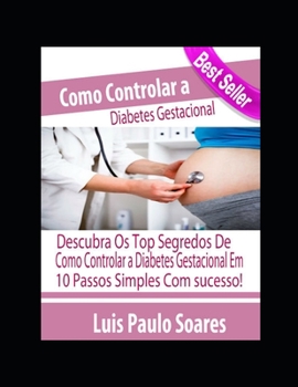 Como Controlar a Diabetes Gestacional (Diabetes Mellitus) (Portuguese Edition)