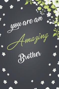 You Are An Amazing Brother: Elegant Notebook Journal For Family Members Relationship, Perfect Gift For Your Brother (6x9 120 Ruled Pages Matte Cover)
