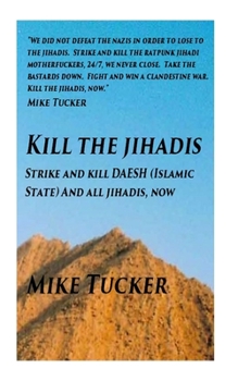 Paperback Kill the Jihadis: Strike and Kill Daesh (Islamic State) and All Jihadis Book
