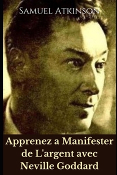 Paperback Apprenez a Manifester de L'argent avec Neville Goddard [French] Book
