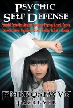 Hardcover Psychic Self Defense: Powerful Protection Against Psychic or Physical Attack, Curses, Demonic Forces, Negative Entities, Phobias, Bullies & Thieves Book
