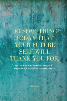 Paperback Do Something Today That Your Future Self Will Thank You For Lined Journal: Inspirational Journal: Motivational Green Lined Notebook Book