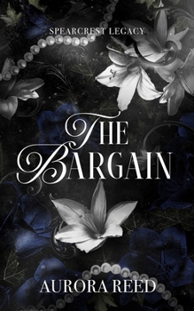 The Bargain: A Dark Academia Fake Dating Romance (Spearcrest Legacy)