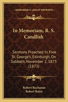 Paperback In Memoriam, R. S. Candlish: Sermons Preached In Free St. George's, Edinburgh, On Sabbath, November 2, 1873 (1873) Book