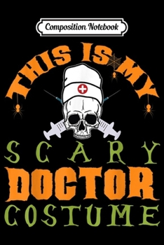 Paperback Composition Notebook: This Is My Scary Doctor Costume Funny Doctors Halloween Gift Journal/Notebook Blank Lined Ruled 6x9 100 Pages Book