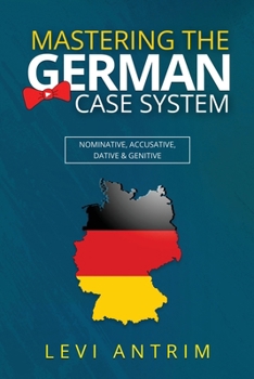 Paperback Mastering the German Case System: How to Speak German for Beginners and Intermediate Second Language Students [with Color-coded Examples and Sample Se Book
