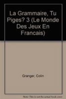 Paperback La Grammaire, Tu Piges? 3 (Le Monde Des Jeux En Francais) Book