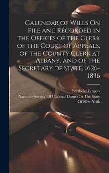Hardcover Calendar of Wills On File and Recorded in the Offices of the Clerk of the Court of Appeals, of the County Clerk at Albany, and of the Secretary of Sta Book