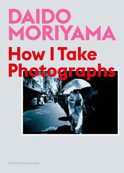 Paperback Daido Moriyama: How I Take Photographs Book