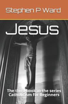 Paperback Jesus: The third book in the series Catholicism for Beginners Book