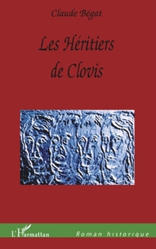 Les Héritiers de Clovis (Romans Historiques) (French Edition)