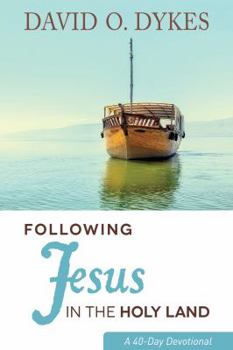 Following Jesus in the Holy Land: A 40-Day Devotional