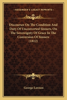 Paperback Discourses On The Condition And Duty Of Unconverted Sinners, On The Sovereignty Of Grace In The Conversion Of Sinners (1812) Book