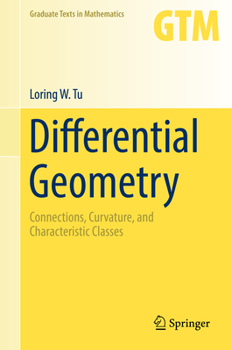 Differential Geometry: Connections, Curvature, and Characteristic Classes - Book #275 of the Graduate Texts in Mathematics
