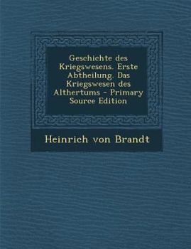 Paperback Geschichte Des Kriegswesens. Erste Abtheilung. Das Kriegswesen Des Althertums - Primary Source Edition [German] Book