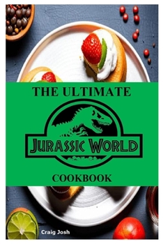 Paperback The Ultimate Jurassic World Cookbook: The Beginners Recipes and Meals Guide Book