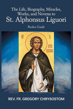 The Life, Biograhpy, Miracles, Works And Novena to St Alphonsus Liguori: POCKET GUIDE