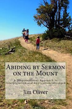 Abiding by Sermon on the Mount Abridged: A Dispensational Approach to Interpretation and Application