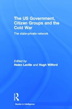 Paperback The Us Government, Citizen Groups and the Cold War: The State-Private Network Book