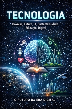 Tecnologia, Inovação, Futuro, IA, Sustentabilidade, Educação, Digital (Portuguese Edition)