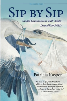 Paperback Sip by Sip: Candid Conversations with Adults Living with FASD Book