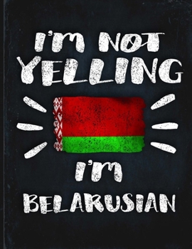 I'm Not Yelling I'm Belarusian: Funny Sarcastic Personalized Gift for Coworker Friend from Belarusian  Planner Daily Weekly Monthly Undated Calendar Organizer Journal