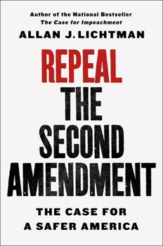 Hardcover Repeal the Second Amendment: The Case for a Safer America Book