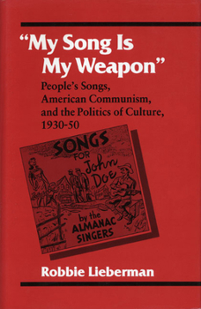 Paperback My Song Is My Weapon: People's Songs, American Communism, and the Politics of Culture, 1930-50 Book