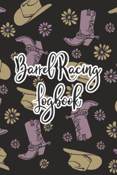 Paperback Barrel Racing Logbook: Barrel Racer Tracker - Horse Lovers Log Book - Pole Bending Diary for Rodeo Cowgirls Book