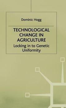 Hardcover Technological Change in Agriculture: Locking in to Genetic Uniformity Book