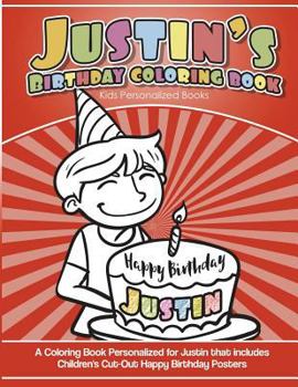 Paperback Justin's Birthday Coloring Book Kids Personalized Books: A Coloring Book Personalized for Justin that includes Children's Cut Out Happy Birthday Poste Book